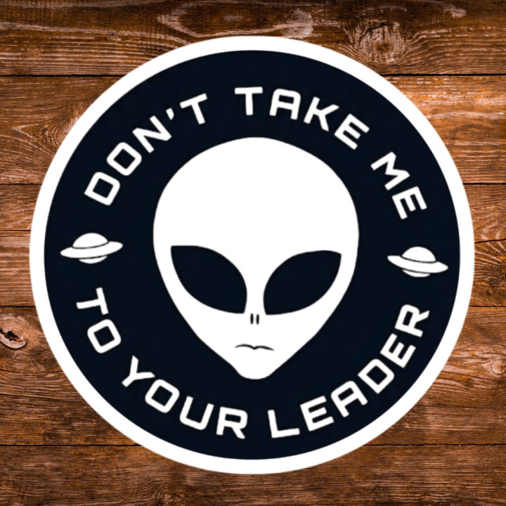 Alien Sticker "Don't Take Me To Your Leader"